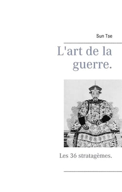 L'art de la guerre - les 36 stratagèmes