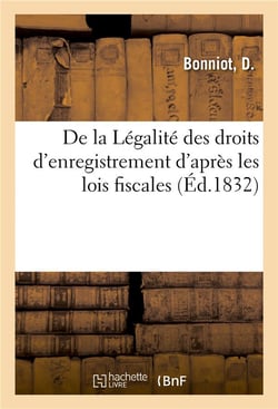 De la legalite des droits d'enregistrement d'apres les lois fiscales - mises en rapport avec les loi