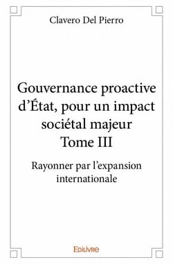 Gouvernance proactive d'Etat, pour un impact sociétal majeur t.3 - rayonner par l'expansion internationale