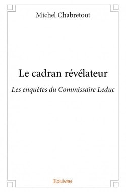 Le cadran révélateur - les enquêtes du commissaire Leduc