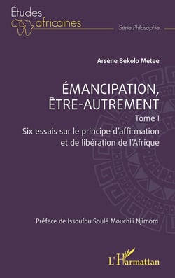 Emancipation, être-autrement, tome 1 : Six essais sur le principe d'affirmation et de libération de l'Afrique