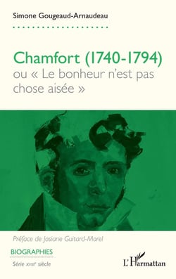 Chamfort (1740-1794) : ou « Le bonheur n'est pas chose aisée »