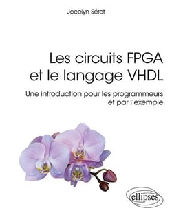 Les circuits FGPA et le langage VHDL - une introduction pour les programmeurs et par l'exemple