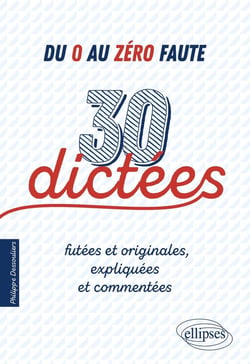 Du 0 au zéro faute - 30 dictées futées et originales, expliquées et commentées.