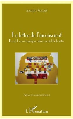 La lettre de l'inconscient - Freud, Lacan et quelques autres au pied de la lettre