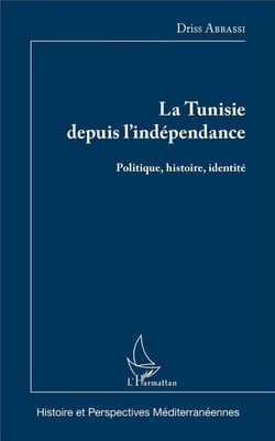 La Tunisie depuis l'indépendance - politique, histoire, identité