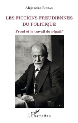Les fictions freudiennes du politique - Freud et le travail du négatif