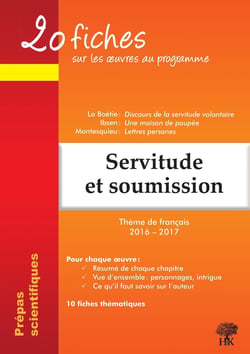 20 fiches : servitude et soumission - prépas scientifiques - La Boétie, Discours de la servitude volontaire - Ibsen, Une maison de poupée - Montesquieu, Lettres persanes - thème de français 2016-2017