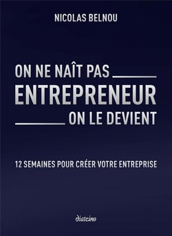 On ne naît pas entrepreneur, on le devient :12 semaines pour créer votre entreprise