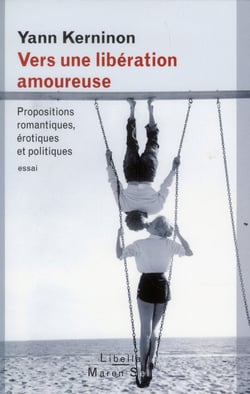 Vers une libération amoureuse - propositions romantiques, érotiques et politiques