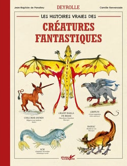 Les histoires vraies des creatures fantastiques Deyrolle