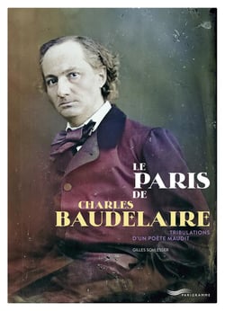 Le Paris de Charles Baudelaire : Tribulations d'un poète maudit