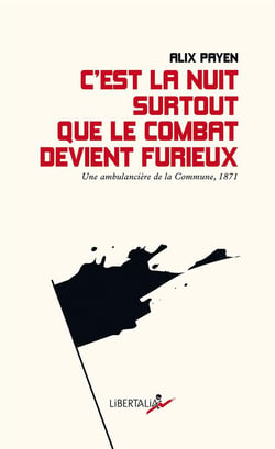 C'est la nuit surtout que le combat devient furieux. Une ambulancière de la Commune, 1871