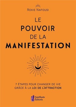 Le Pouvoir de la Manifestation - 7 étapes pour changer de vie grâce à la loi de l'attraction