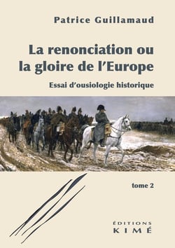 La renonciation ou la gloire de l'Europe. Tome 2 : Essai d'ousiologie historique