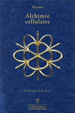 Alchimie cellulaire Tome 1 : par le corps de la Terre