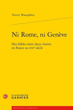 Ni Rome, ni Genève : des fidèles entre deux chaires en France au xvie siècle