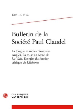 Bulletin de la société Paul Claudel n.107 : la longue marche d'Auguste Anglès - La mise en scène de la ville - Extraits du dossier critique de L'échange