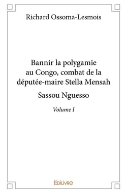 Bannir la polygamie au congo, combat de la deputee maire stella mensah sassou nguesso  volume 1