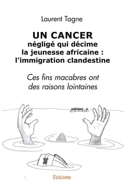 Un cancer négligé qui décime la jeunesse africaine : l'immigration clandestine : Ces fins macabres ont des raisons lointaines