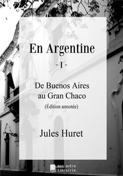 En Argentine t.1 : de Buenos Aires au Gran Chaco