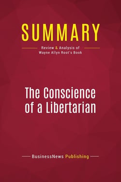 Summary: The Conscience of a Libertarian : Review and Analysis of Wayne Allyn Root's Book