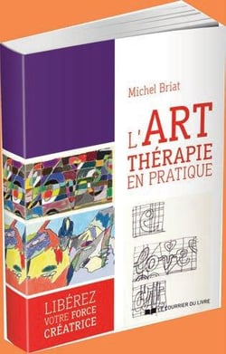 L'art thérapie en pratique - libérez votre force créatrice