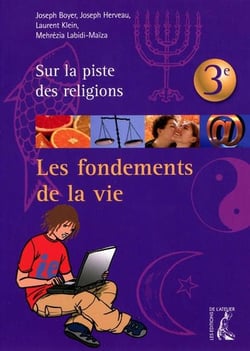 Les fondements de la vie - 3ème - sur la piste des religions
