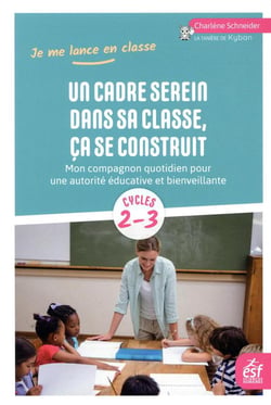 Un cadre serein dans sa classe, ça se construit - mon compagnon quotidien pour une autorité éducative et bienveillante
