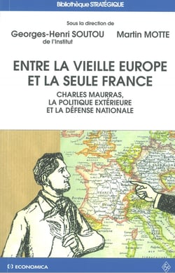 Entre la vieille Europe et la seule France - Charles Maurras, la politique extérieure et la défense nationale