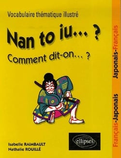 Nan to iu ? -  vocabulaire thématique illustré français-japonais japonais-français