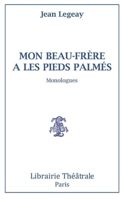 Mon beau-frère a les pieds palmés - monologues