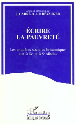 ÉCRIRE LA PAUVRETE : Les enquêtes sociales britanniques aux XIXe et XXe siècles