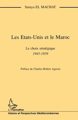 Les Etats-Unis et le Maroc - le choix stratégique 1945-1959