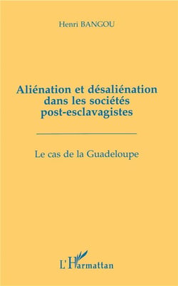 Aliénation et désaliénation dans les sociétés post-esclavagistes : Le cas de la Guadeloupe