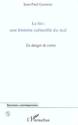 La Foi : une histoire culturelle du Mal : En danger de croire