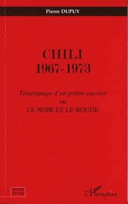 CHILI 1967-1973 : Témoignage d'un prêtre ouvrier ou Le noir et le rouge