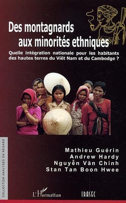 Des montagnards aux minorités ethniques : Quelle intégration nationale pour les habitants des hautes terres du Viêt Nam et du Cambodge?
