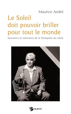 Le soleil doit pouvoir briller pour tout le monde - souvenirs et mémoires de la trompette du siècle