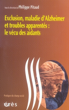 Exclusion, maladie d'alzheimer et troubles apparentés : le vécu des aidants