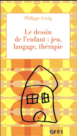 Le dessin de l'enfant : jeu, langage, thérapie