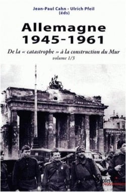 Allemagne 1945-1961 Tome 1 - de la "catastrophe" à la construction du Mur