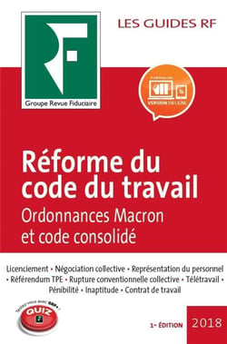 Les guides RF : réforme du code du travail - ordonnances Macron et code consolidé (édition 2018)