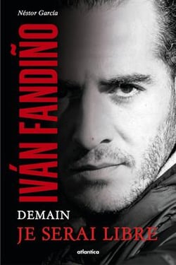 Iván Fandiño - demain je serai libre
