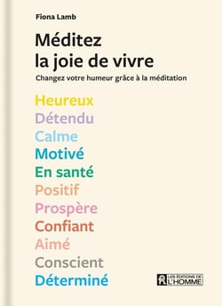 Méditez la joie de vivre : changez votre humeur grâce à la méditation