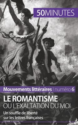 Le romantisme ou l'exaltation du moi : un souffle de liberté sur les lettres françaises
