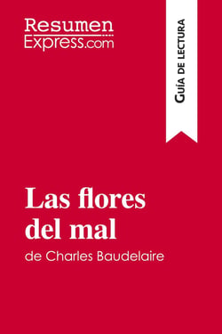 Las flores del mal de Charles Baudelaire (Guia de lectura) : Resumen y analisis completo