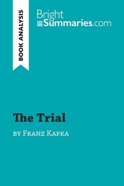 The Trial by Franz Kafka (Book Analysis) : Detailed Summary, Analysis and Reading Guide