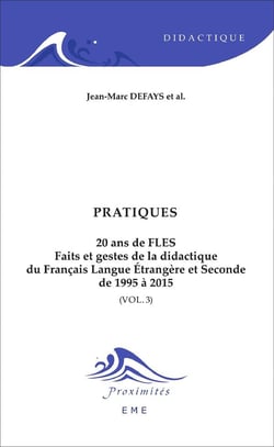 Pratiques t.3 - 20 ans de FLES, faits et gestes de la didactique du francais langue etrangère et seconde de 1995 à 2015