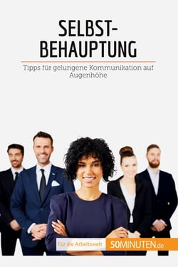 Selbstbehauptung : Tipps für die gelungene Kommunikation auf Augenhohe
